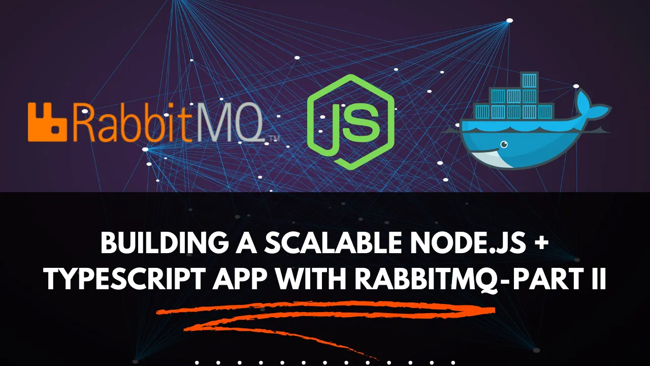 Building a Scalable Node.js + Typescript App with RabbitMQ — Part II